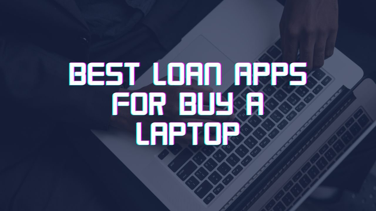 best loan apps to buy a laptop